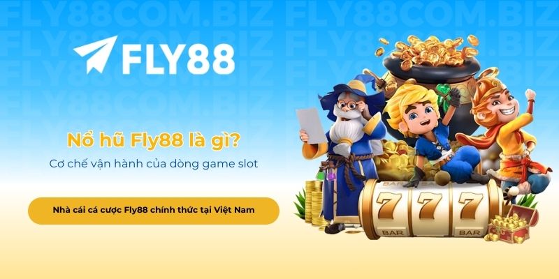 Nổ hũ Fly88 là gì? Cơ chế vận hành của dòng game slot