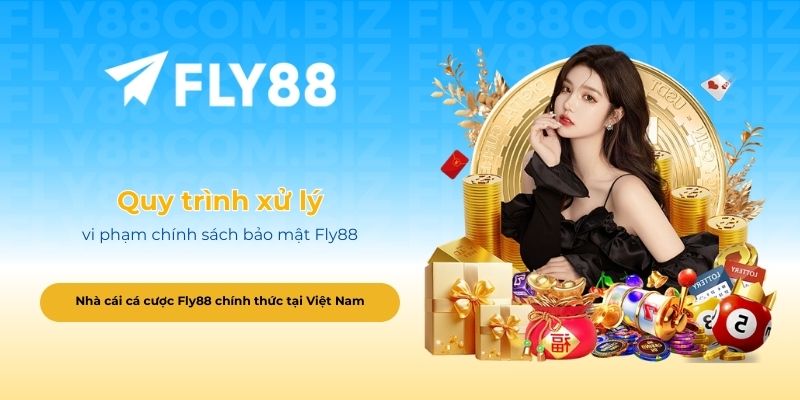 Quy trình xử lý vi phạm chính sách bảo mật Fly88