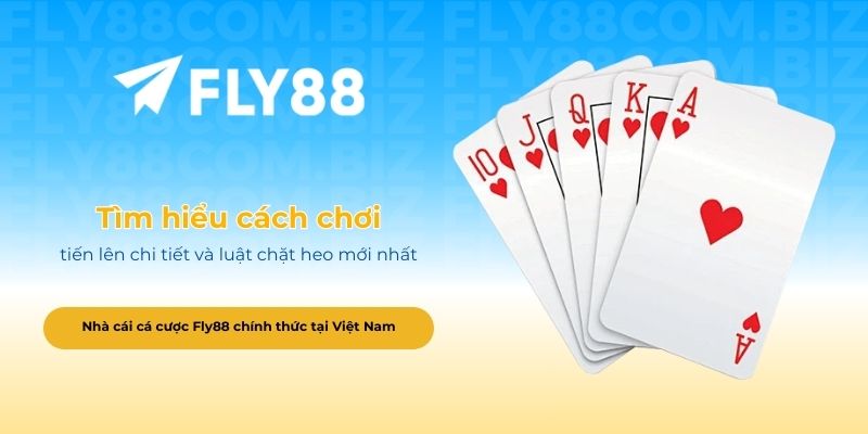 Tìm hiểu cách chơi tiến lên chi tiết và luật chặt heo mới nhất
